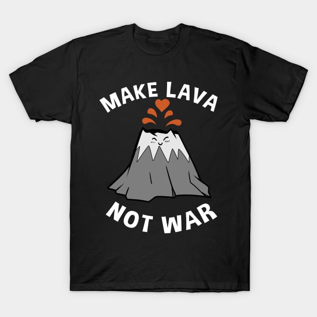 Make Lava Not War Funny Valentines T-Shirt by TheBeardComic